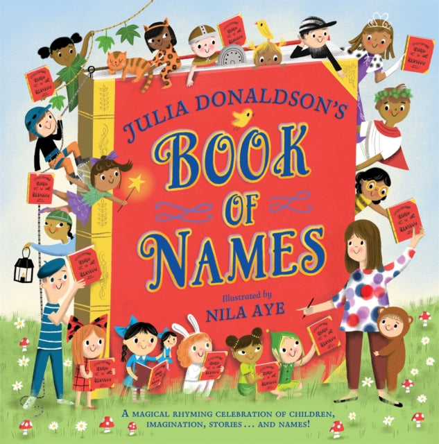 Julia Donaldson's Book of Names : A Magical Rhyming Celebration of Children, Imagination, Stories . . . And Names! - 9781529076448