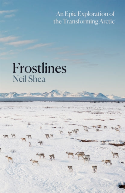 Frostlines : An Epic Exploration of the Transforming Arctic - 9781529084146