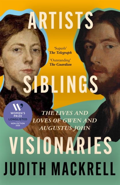 Artists, Siblings, Visionaries : The lives and loves of Gwen and Augustus John - 9781529095883