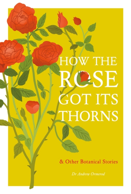 How the Rose Got Its Thorns : And Other Botanical Stories - 9781529430554