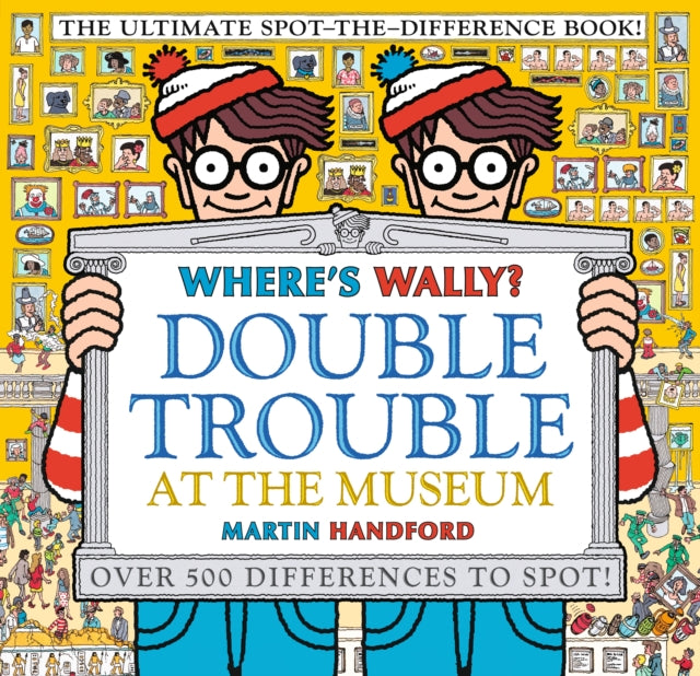 Where's Wally? Double Trouble at the Museum: The Ultimate Spot-the-Difference Book! : Over 500 Differences to Spot! - 9781529502527