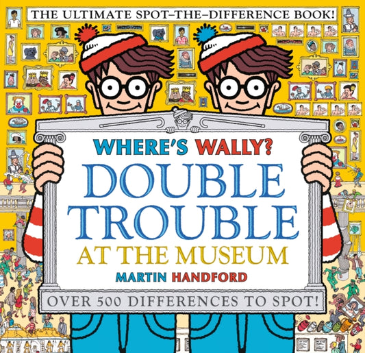 Where's Wally? Double Trouble at the Museum: The Ultimate Spot-the-Difference Book! : Over 500 Differences to Spot! - 9781529502527