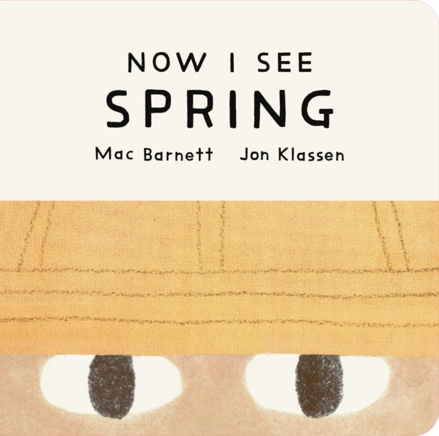 Now I See Spring : One of four seasonal baby board books from a multi-award winning, New York Times bestselling duo - 9781529535730
