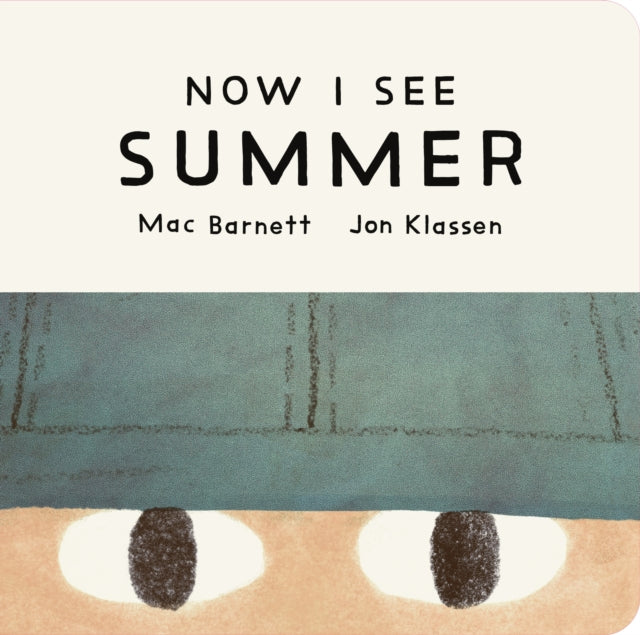 Now I See Summer : One of four seasonal baby board books from a multi-award winning, New York Times bestselling duo - 9781529535747
