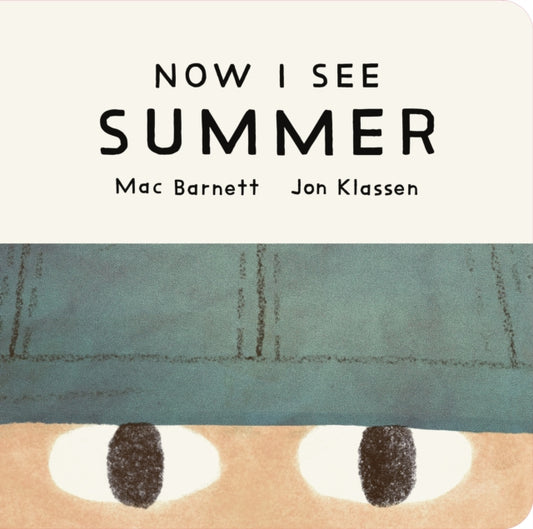 Now I See Summer : One of four seasonal baby board books from a multi-award winning, New York Times bestselling duo - 9781529535747