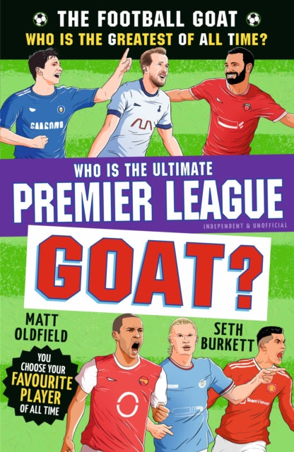 The Football GOAT: Who is the Ultimate Premier League GOAT? : Celebrate the 2026 World Cup and choose the ultimate Premier League footballer! Packed with facts & stories for kids who love football age - 9781529537680