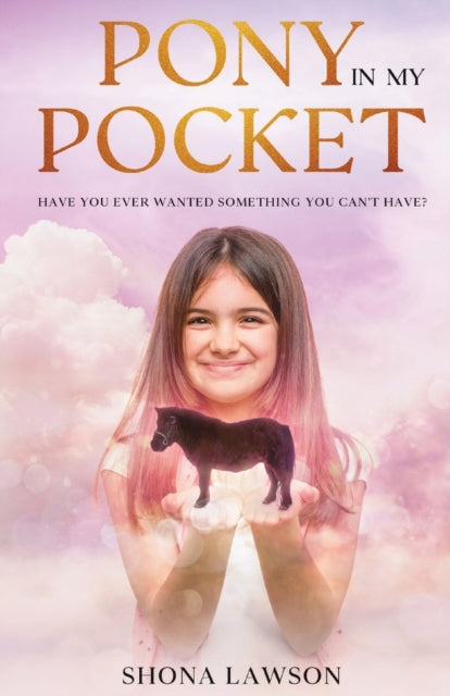 Pony in My Pocket : Have you ever wanted something you cant have? - 9781739677404