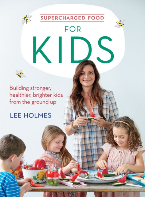 Supercharged Food for Kids : Building stronger, healthier, brighter kids from the ground up - 9781743367780