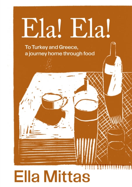 Ela! Ela! : To Turkey and Greece, a journey home through food - 9781761500176