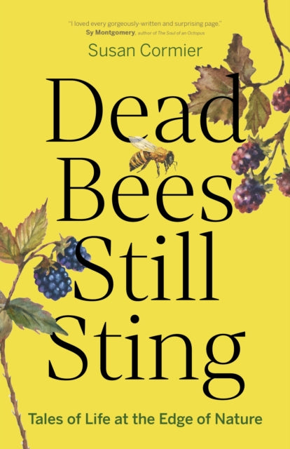 Dead Bees Still Sting : Tales of Life at the Edge of Nature - 9781778402012