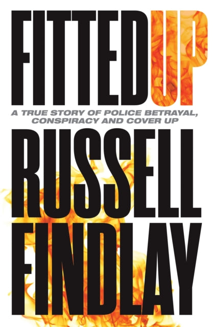 Fitted Up : A True Story of Police Betrayal, Conspiracy and Cover Up - 9781780275390
