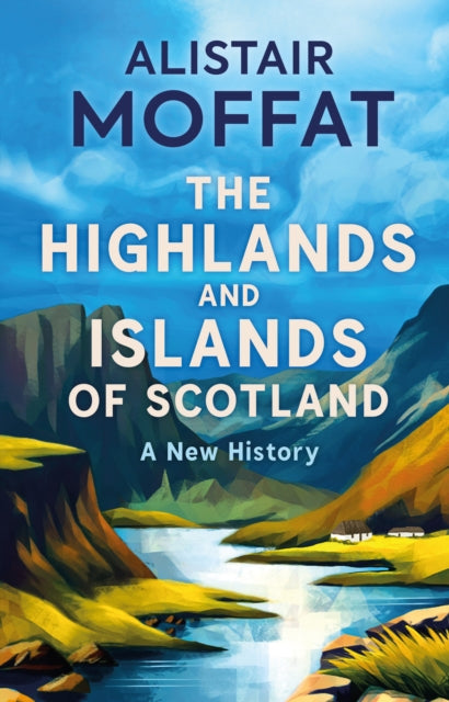 The Highlands and Islands of Scotland : A New History - 9781780279572