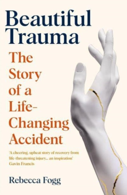 Beautiful Trauma : The Story of a Life-Changing Accident - 9781783785926