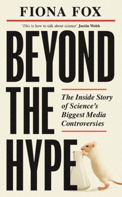 Beyond the Hype : Inside Science’s Biggest Media Scandals from Climategate to Covid - 9781783966929