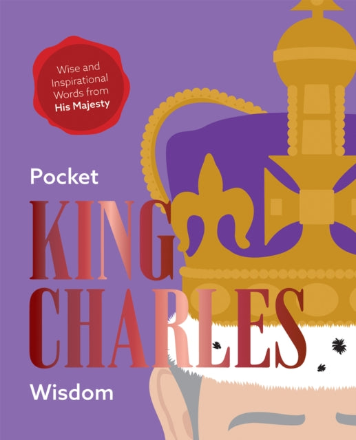 Pocket King Charles Wisdom : Wise and Inspirational Words from His Majesty - 9781784886653
