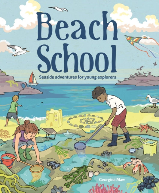 Beach School : Seaside Adventures for Young Explorers - 9781784945886