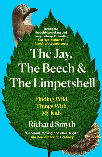The Jay, The Beech and the Limpetshell : Finding Wild Things With My Kids - 9781785788031