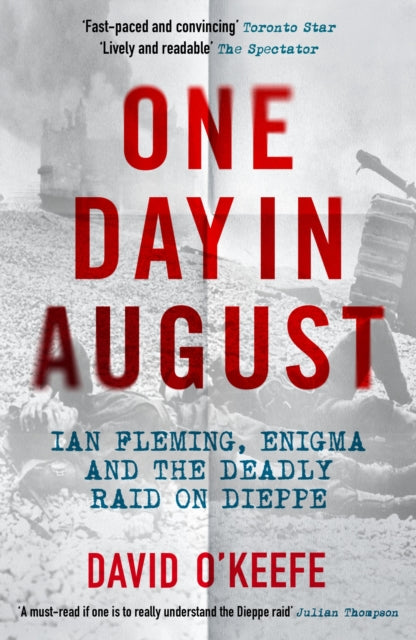 One Day in August : Ian Fleming, Enigma, and the Deadly Raid on Dieppe - 9781785788994