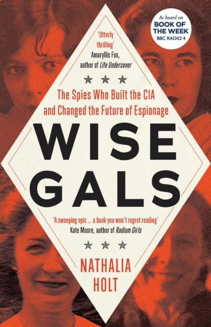 Wise Gals : The Spies Who Built the CIA and Changed the Future of Espionage - 9781785789588
