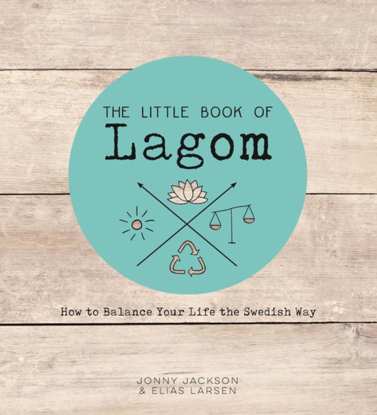The Little Book of Lagom : How to Balance Your Life the Swedish Way - 9781786852229