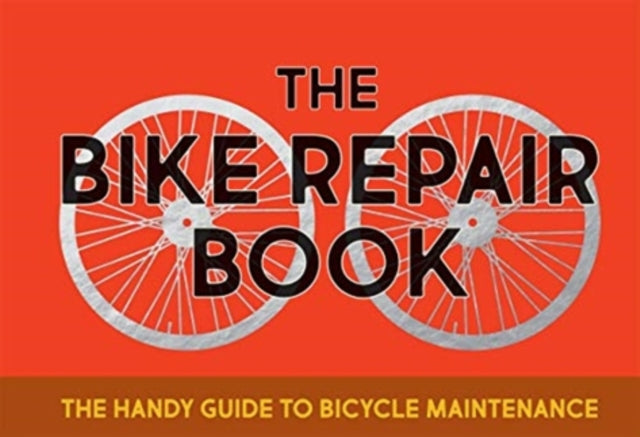The Bike Repair Book : The Handy Guide to Bicycle Maintenance - 9781787136885