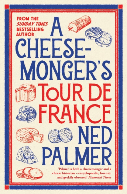 A Cheesemonger’s Tour de France - 9781788166942