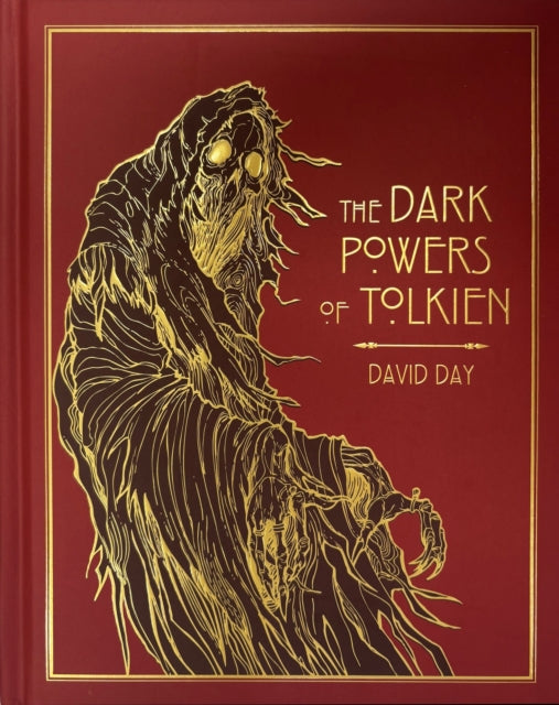 The Dark Powers of Tolkien : DELUXE EDITION An illustrated Exploration of Tolkien's Portrayal of Evil, and the Sources that Inspired his Work from Myth, Literature and History - 9781788407243