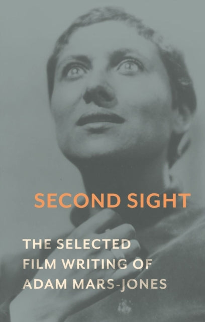 Second Sight : The Selected Film Writing of Adam Mars-Jones - 9781789141542
