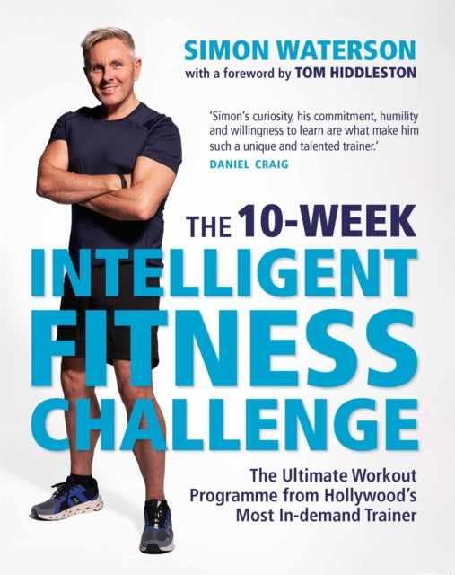 The 10-Week Intelligent Fitness Challenge (with a foreword by Tom Hiddleston) : The Ultimate Workout Programme from Hollywood's Most In-demand Trainer - 9781789295061