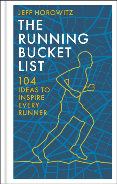 The Running Bucket List : 104 Ideas to Inspire Every Runner - 9781804193815