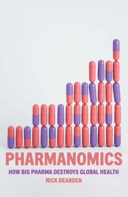 Pharmanomics : How Big Pharma Destroys Global Health - 9781804291450