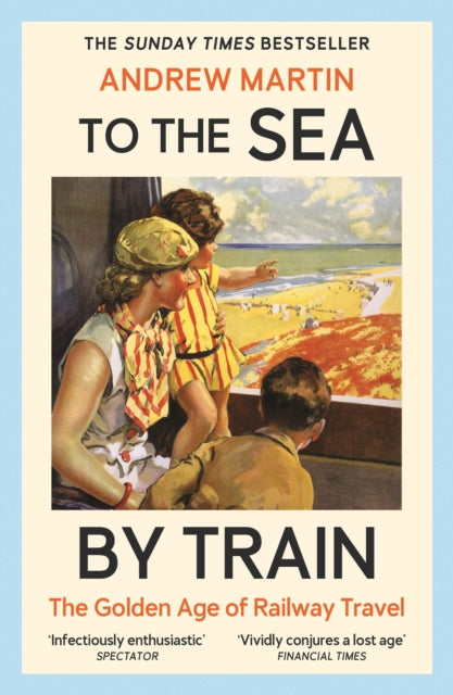 To the Sea by Train : THE SUNDAY TIMES BESTSELLER - 9781805221579