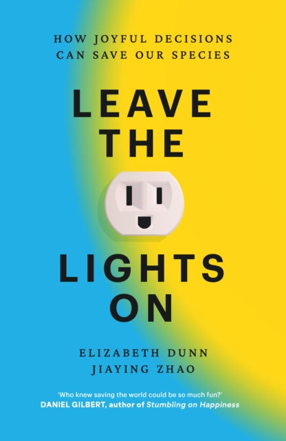 Leave the Lights On : How Joyful Decisions Can Save Our Species - 9781805463610