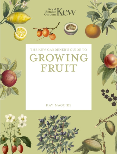 The Kew Gardener's Guide to Growing Fruit : The Art and Science to Grow Your Own Fruit - 9781805700333