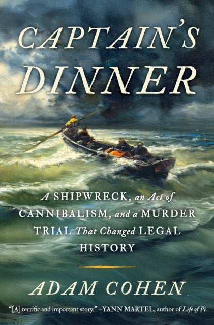 Captain's Dinner : The True Story of Shipwreck, Survival, Cannibalism and the Trial That Changed the Law - 9781835016220