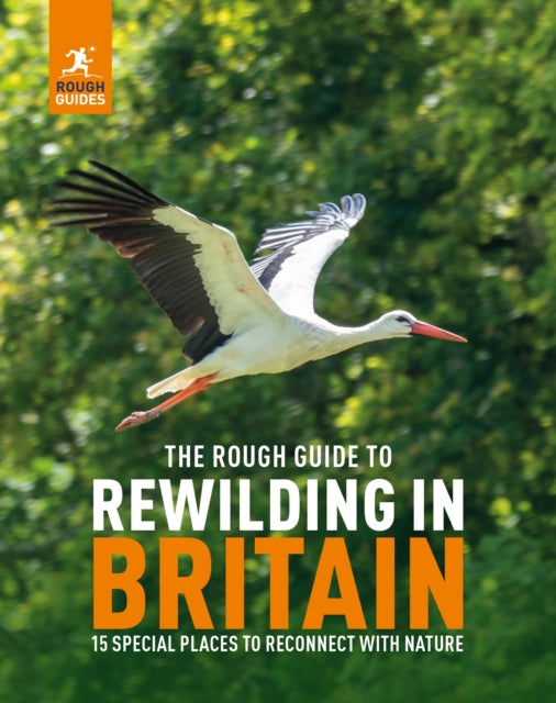 The Rough Guide to Rewilding in Britain : 15 Special Places to Reconnect with Nature - 9781835290118