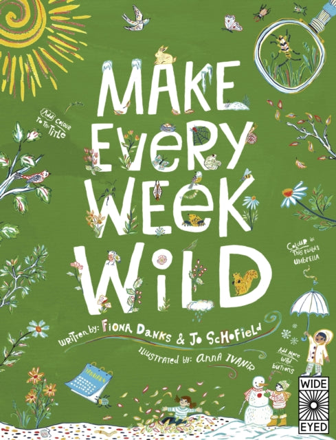 Make Every Week Wild : 52 Creative Activities for Outdoor Adventures - 9781836000273