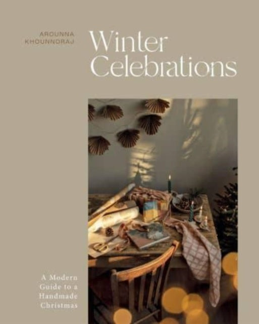 Winter Celebrations : A Modern Guide to a Handmade Christmas - 9781837830664
