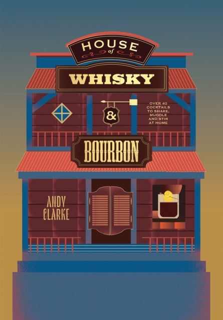 House of Whisky and Bourbon : Over 40 Cocktails to Shake, Muddle and Stir at Home - 9781837833894