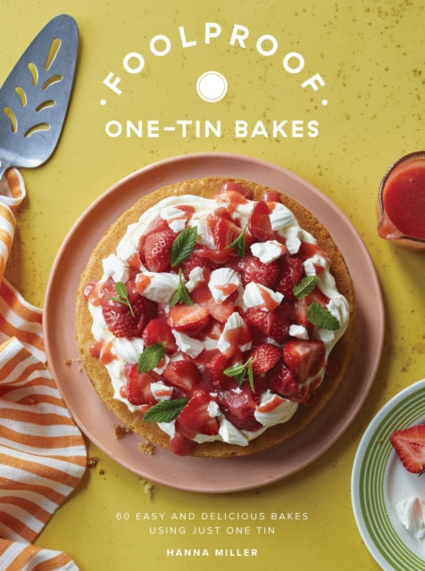 Foolproof One-Tin Bakes : 60 Easy and Delicious Bakes Using Just One Tin - 9781837835119