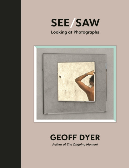 See/Saw : Looking at Photographs - 9781838852092