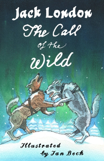The Call of the Wild and Other Stories : Illustrated by Ian Beck - Also included: Brown Wolf, That Spot and To Build a Fire - 9781847498441