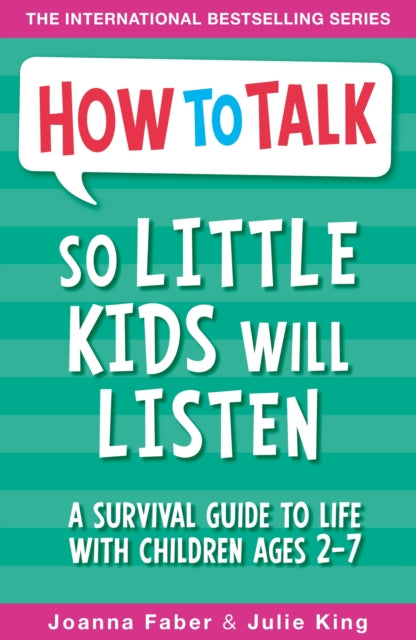 How To Talk So Little Kids Will Listen : A Survival Guide to Life with Children Ages 2-7 - 9781848126145