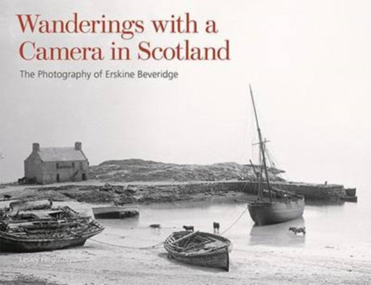 Wanderings with a Camera in Scotland : The Photography of Erskine Beveridge - 9781849173773
