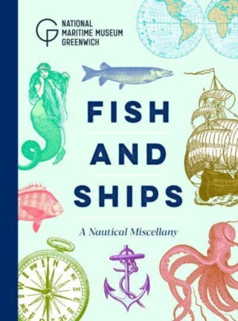 Fish and Ships : A Nautical Miscellany - 9781906367763
