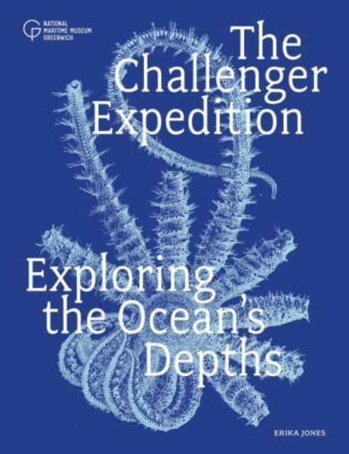The Challenger Expedition : Exploring the Ocean's Depths - 9781906367978