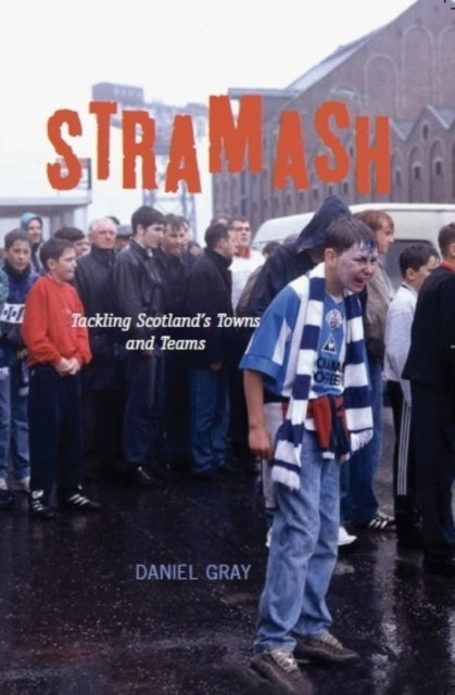 Stramash : Tackling Scotland's Towns and Teams - 9781906817664