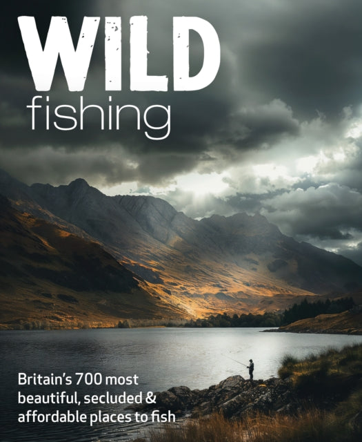 Wild Fishing : Britain's 700 most spectacular, secluded and affordable places for native angling (travel guide) - 9781910636466