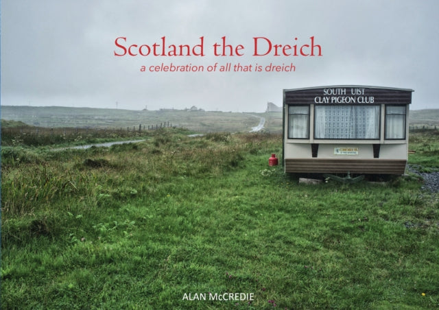 Scotland the Dreich : A celebration of all that is dreich - 9781910745823