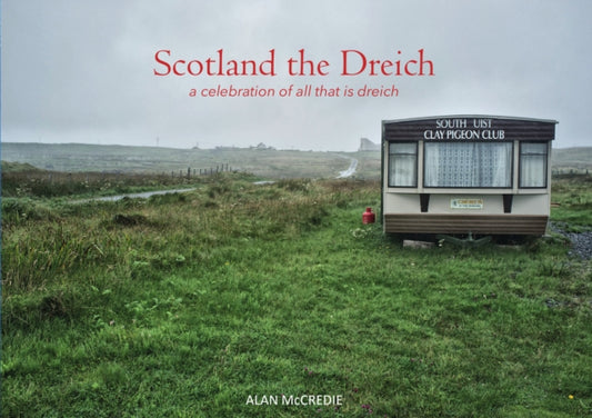 Scotland the Dreich : A celebration of all that is dreich - 9781910745823